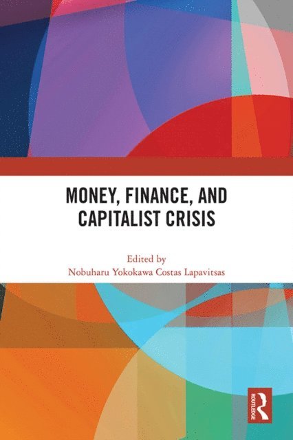 Costas Lapavitsas, Nobuharu Yokokawa - Money, Finance, and Capitalist Crisis, E-bok