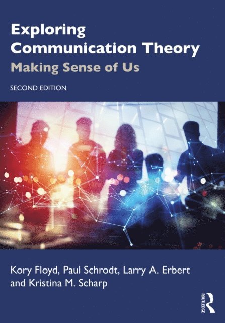 Kristina M. Scharp, Larry A. Erbert, Paul Schrodt, Kory Floyd - Exploring Communication Theory, E-bok
