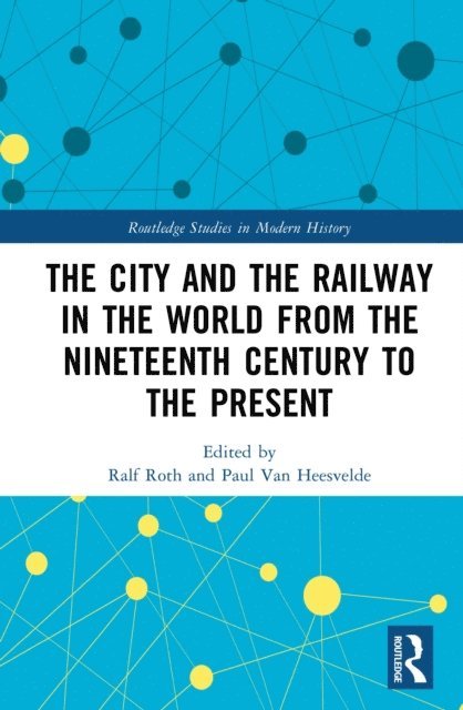 Paul Van Heesvelde, Ralf Roth - City and the Railway in the World from the Nineteenth Century to the Present, E-bok