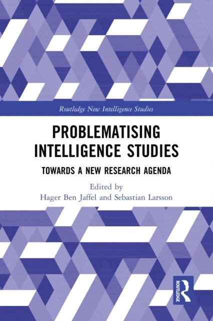 Sebastian Larsson, Hager Ben Jaffel - Problematising Intelligence Studies, E-bok