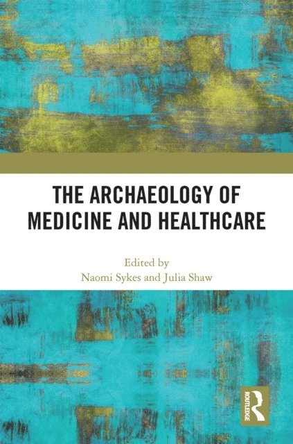 Julia Shaw, Naomi Sykes - Archaeology of Medicine and Healthcare, E-bok