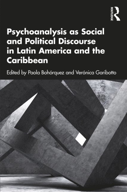 Veronica Garibotto, Paola Bohorquez - Psychoanalysis as Social and Political Discourse in Latin America and the Caribbean, E-bok