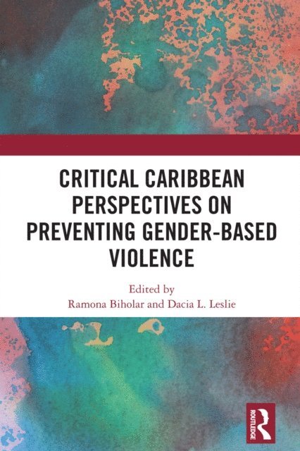 Dacia L. Leslie, Ramona Biholar - Critical Caribbean Perspectives on Preventing Gender-Based Violence, E-bok