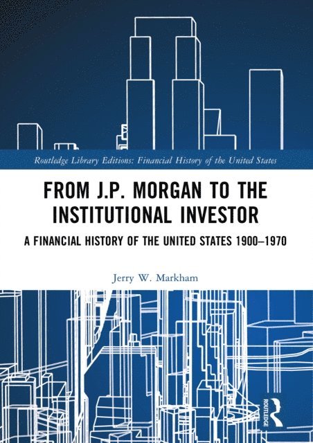 Jerry W. Markham - From J.P. Morgan to the Institutional Investor, E-bok