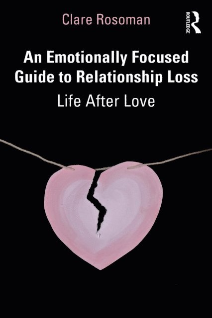 Clare Rosoman - Emotionally Focused Guide to Relationship Loss, E-bok