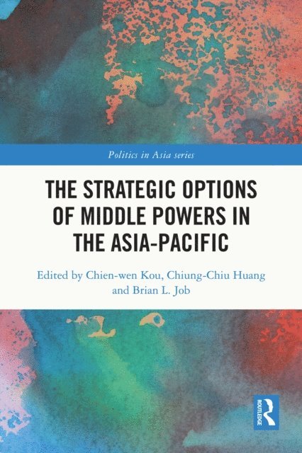 Brian Job, Chiung-Chiu Huang, Chien-Wen Kou - Strategic Options of Middle Powers in the Asia-Pacific, E-bok