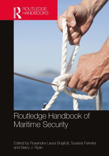 Barry J. Ryan, Susana Ferreira, Ruxandra-Laura Bosilca - Routledge Handbook of Maritime Security, E-bok