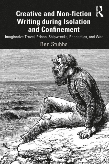 Ben Stubbs - Creative and Non-fiction Writing during Isolation and Confinement, E-bok