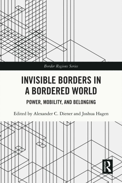 Joshua Hagen, Alexander C. Diener - Invisible Borders in a Bordered World, E-bok