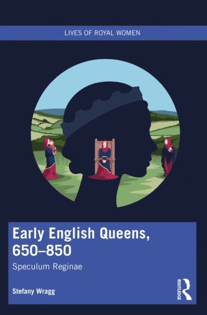 Stefany Wragg - Early English Queens, 650-850, E-bok
