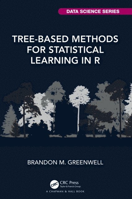 Brandon M. Greenwell - Tree-Based Methods for Statistical Learning in R, E-bok