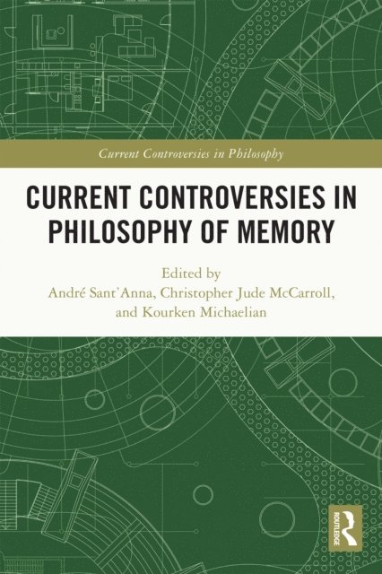 Kourken Michaelian, Christopher Jude McCarroll, Andre Sant'Anna - Current Controversies in Philosophy of Memory, E-bok