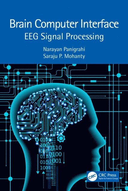 Saraju P. Mohanty, Narayan Panigrahi - Brain Computer Interface, E-bok