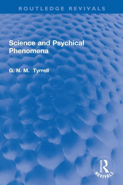 G. N. M. Tyrrell - Science and Psychical Phenomena, E-bok