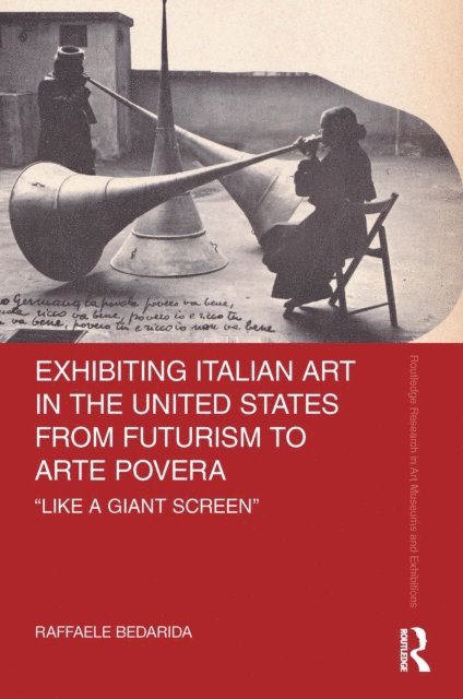 Raffaele Bedarida - Exhibiting Italian Art in the United States from Futurism to Arte Povera, E-bok
