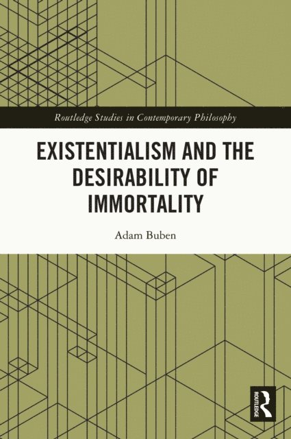 Adam Buben - Existentialism and the Desirability of Immortality, E-bok