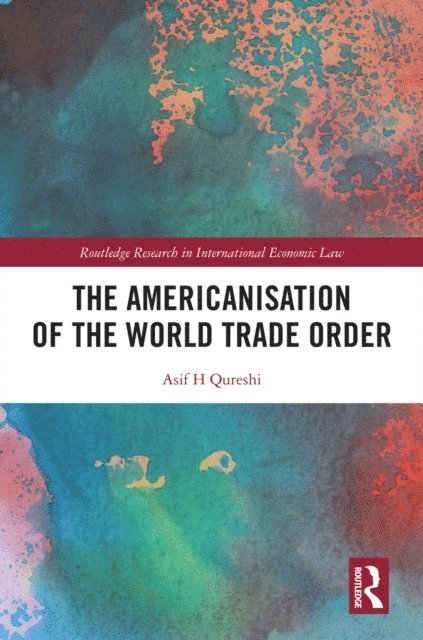 Asif H Qureshi - Americanisation of the World Trade Order, E-bok