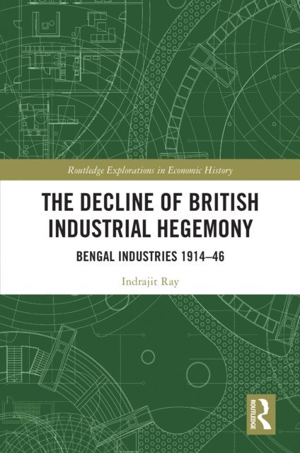 Indrajit Ray - Decline of British Industrial Hegemony, E-bok