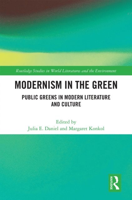 Margaret Konkol, Julia E. Daniel - Modernism in the Green, E-bok