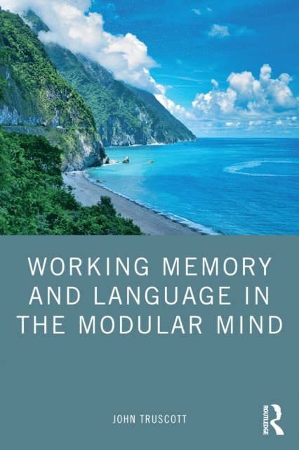 John Truscott - Working Memory and Language in the Modular Mind, E-bok