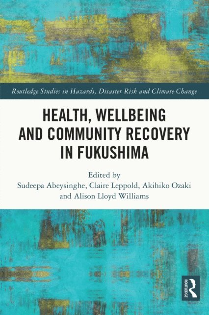 Alison Lloyd Williams, Akihiko Ozaki, Claire Leppold, Sudeepa Abeysinghe - Health, Wellbeing and Community Recovery in Fukushima, E-bok