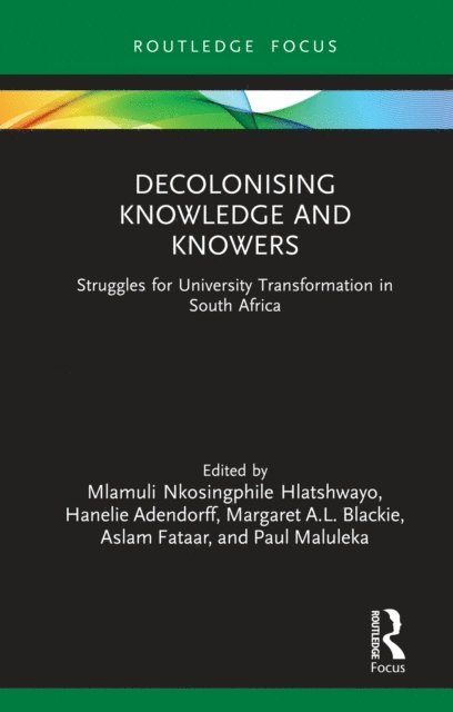 Paul Maluleka, Aslam Fataar, Margaret A.L. Blackie, Hanelie Adendorff, Mlamuli Nkosingphile Hlatshwayo - Decolonising Knowledge and Knowers, E-bok