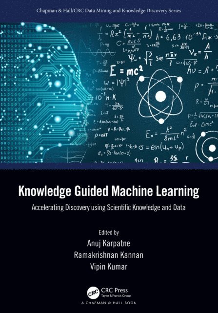Vipin Kumar, Ramakrishnan Kannan, Anuj Karpatne - Knowledge Guided Machine Learning, E-bok