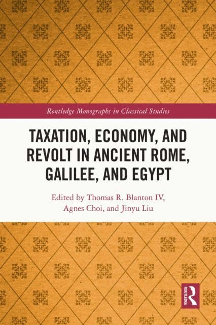 Jinyu Liu, Agnes Choi, Thomas R. Blanton IV - Taxation, Economy, and Revolt in Ancient Rome, Galilee, and Egypt, E-bok