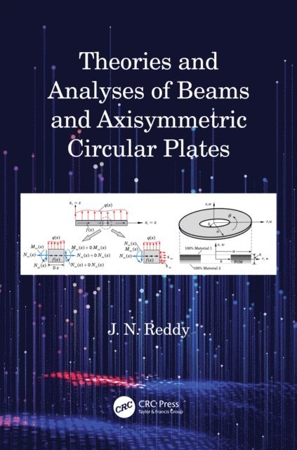J N Reddy - Theories and Analyses of Beams and Axisymmetric Circular Plates, E-bok
