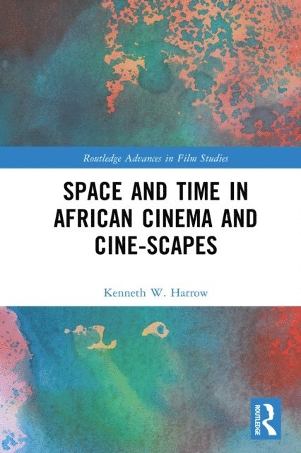 Kenneth W. Harrow - Space and Time in African Cinema and Cine-scapes, E-bok
