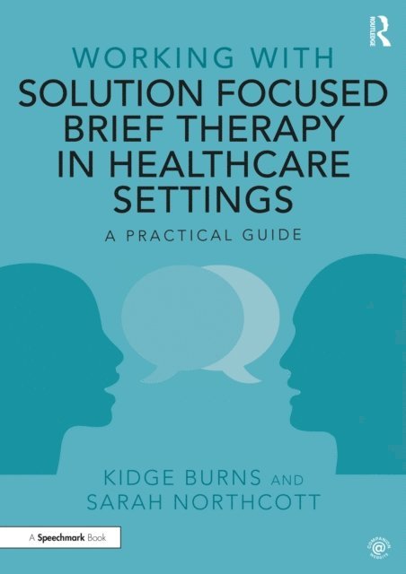 Sarah Northcott, Kidge Burns - Working with Solution Focused Brief Therapy in Healthcare Settings, E-bok
