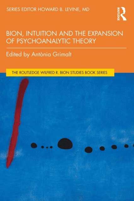 Antonia Grimalt - Bion, Intuition and the Expansion of Psychoanalytic Theory, E-bok