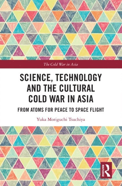 Yuka Moriguchi Tsuchiya - Science, Technology and the Cultural Cold War in Asia, E-bok