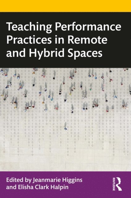 Elisha Clark Halpin, Jeanmarie Higgins - Teaching Performance Practices in Remote and Hybrid Spaces, E-bok. Tillgänglighet: Lägg i varukorg