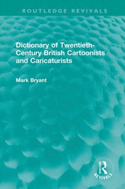 Mark Bryant - Dictionary of Twentieth-Century British Cartoonists and Caricaturists, E-bok