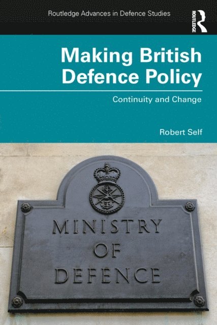 Robert Self - Making British Defence Policy, E-bok