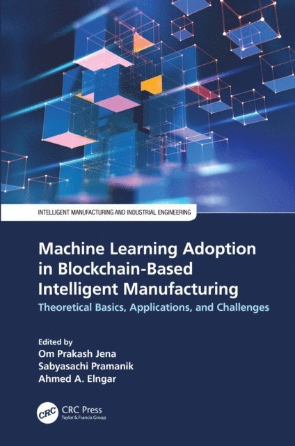 Ahmed A. Elngar, Sabyasachi Pramanik, Om Prakash Jena - Machine Learning Adoption in Blockchain-Based Intelligent Manufacturing, E-bok