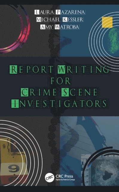Amy Watroba, Michael Kessler, Laura Pazarena - Report Writing for Crime Scene Investigators, E-bok