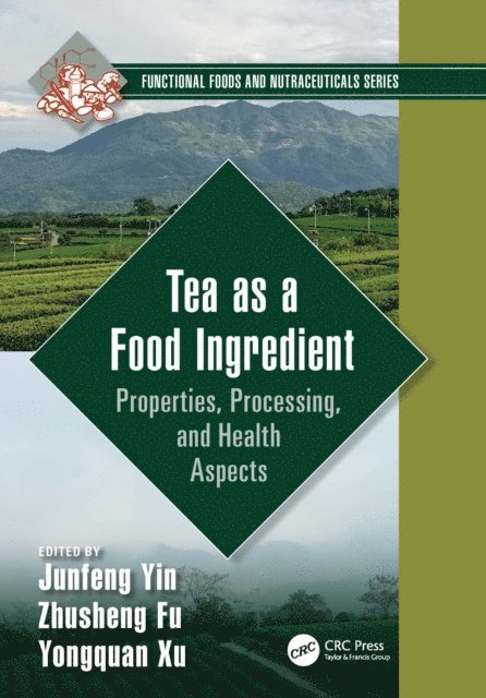 Yongquan Xu, Zhusheng Fu, Junfeng Yin - Tea as a Food Ingredient, E-bok