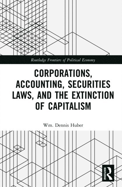 Wm. Dennis Huber - Corporations, Accounting, Securities Laws, and the Extinction of Capitalism, E-bok
