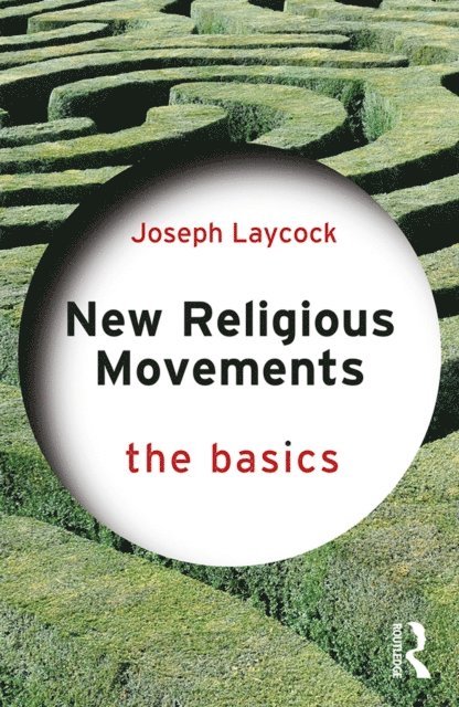 Joseph P. Laycock - New Religious Movements: The Basics, E-bok