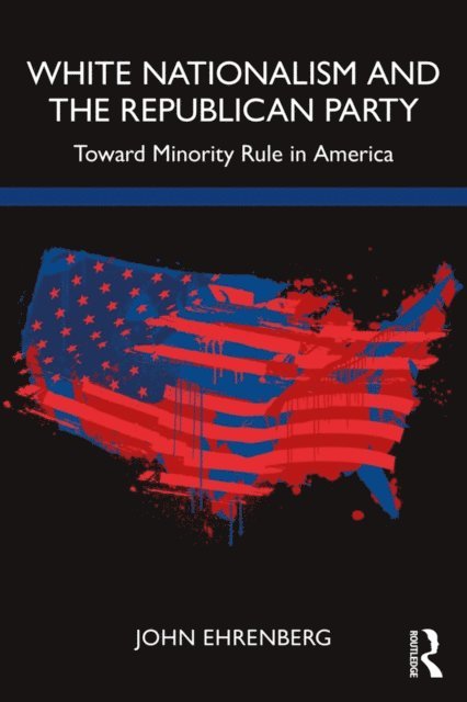 John Ehrenberg - White Nationalism and the Republican Party, E-bok