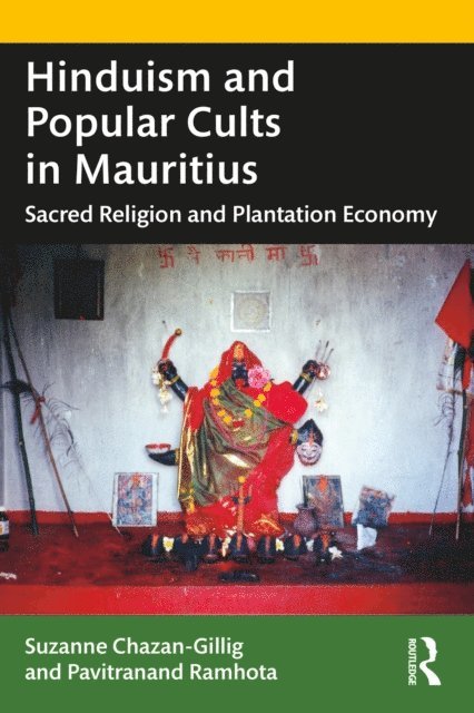 Pavitranand Ramhota, Suzanne Chazan-Gillig - Hinduism and Popular Cults in Mauritius, E-bok