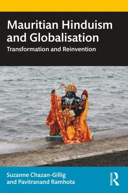 Pavitranand Ramhota, Suzanne Chazan-Gillig - Mauritian Hinduism and Globalisation, E-bok