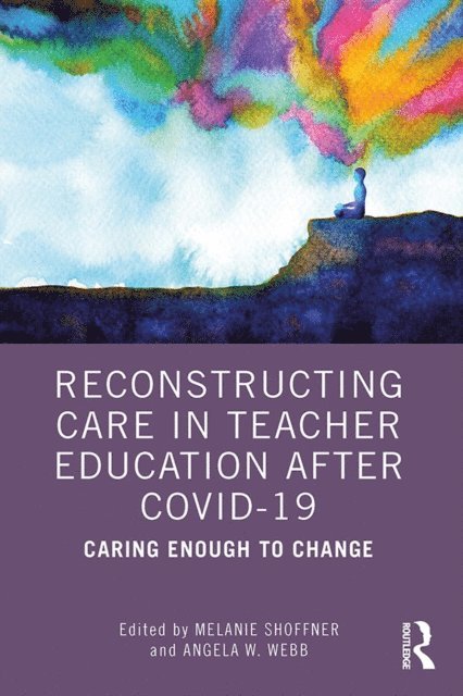 Angela W. Webb, Melanie Shoffner - Reconstructing Care in Teacher Education after COVID-19, E-bok