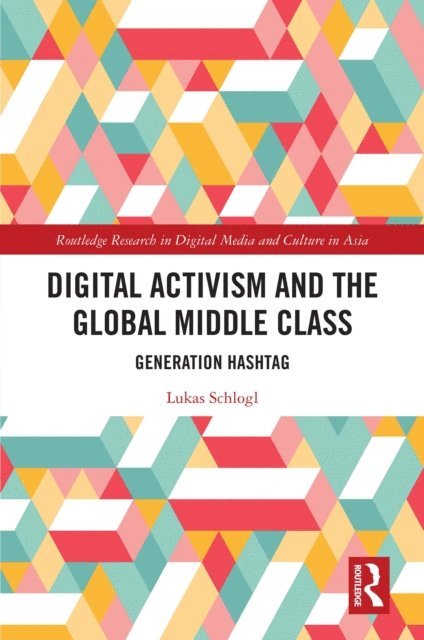 Lukas Schlogl - Digital Activism and the Global Middle Class, E-bok