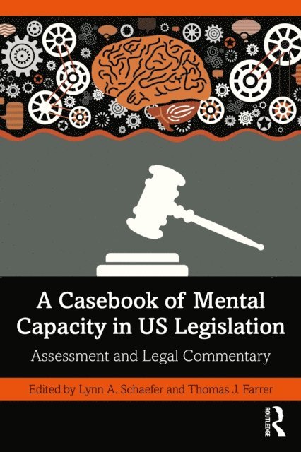 Thomas J. Farrer, Lynn A. Schaefer - Casebook of Mental Capacity in US Legislation, E-bok
