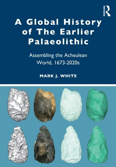 Mark J. White - Global History of The Earlier Palaeolithic, E-bok
