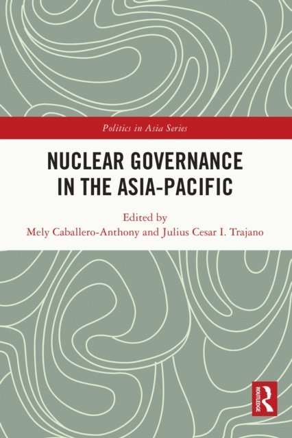 Julius Cesar I. Trajano, Mely Caballero-Anthony - Nuclear Governance in the Asia-Pacific, E-bok