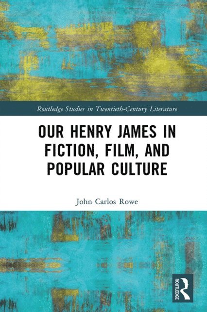 John Carlos Rowe - Our Henry James in Fiction, Film, and Popular Culture, E-bok